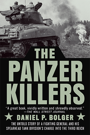 Book Review: The Panzer Killers: The Untold Story of a Fighting General and His Spearhead Tank Division’s Charge into the Third Reich Book Review: The Panzer Killers: The Untold Story of a Fighting General and His Spearhead Tank Division’s Charge into the Third Reich